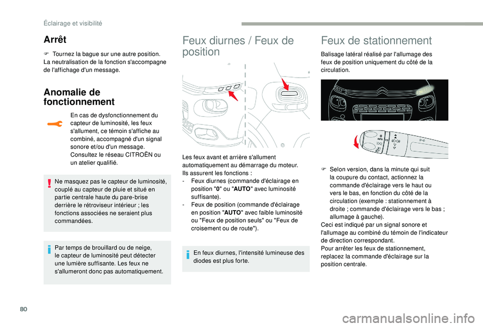 CITROEN C3 2019  Notices Demploi (in French) 80
Arrêt
F Tournez la bague sur une autre position.
La neutralisation de la fonction s'accompagne 
de l'affichage d'un message.
Anomalie de 
fonctionnement
En cas de dysfonctionnement du 