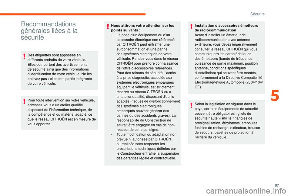 CITROEN C3 2019 Notices Demploi (in French) 87
Recommandations
générales liées à la
sécurité
Des étiquettes sont apposées en
différents endroits de votre véhicule.
Elles comportent des avertissements
de sécurité ainsi que des i CITROEN C3 2019 Notices Demploi (in French) 87
Recommandations
générales liées à la
sécurité
Des étiquettes sont apposées en
différents endroits de votre véhicule.
Elles comportent des avertissements
de sécurité ainsi que des i