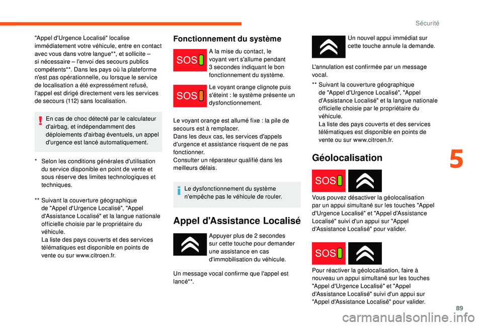 CITROEN C3 2019 Notices Demploi (in French) 89
* Selon les conditions générales d'utilisation du ser vice disponible en point de vente et
sous réser ve des limites technologiques et
techniques.
**
S
uivant la couverture géographiq CITROEN C3 2019 Notices Demploi (in French) 89
* Selon les conditions générales d'utilisation du ser vice disponible en point de vente et
sous réser ve des limites technologiques et
techniques.
**
S
uivant la couverture géographiq