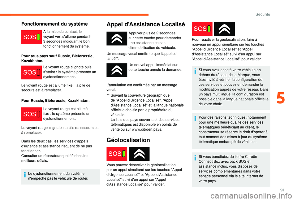 CITROEN C3 2019 Notices Demploi (in French) 91
Fonctionnement du système
A la mise du contact, le
voyant vert s'allume pendant
3 secondes indiquant le bon
fonctionnement du système.
Le voyant rouge clignote puis
s'éteint : le sy CITROEN C3 2019 Notices Demploi (in French) 91
Fonctionnement du système
A la mise du contact, le
voyant vert s'allume pendant
3 secondes indiquant le bon
fonctionnement du système.
Le voyant rouge clignote puis
s'éteint : le sy