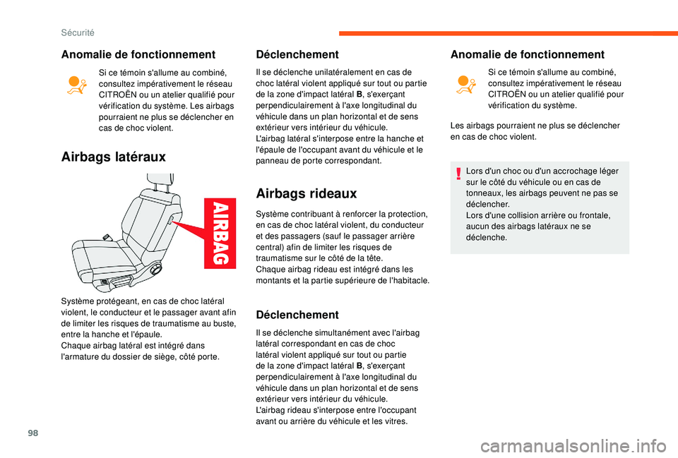 CITROEN C3 2019  Notices Demploi (in French) 98
Anomalie de fonctionnement
Si ce témoin s'allume au combiné, 
consultez impérativement le réseau 
CITROËN ou un atelier qualifié pour 
vérification du système. Les airbags 
pourraient n