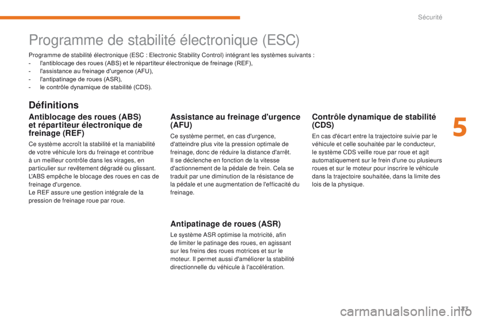 CITROEN C3 2017  Notices Demploi (in French) 123
Programme de stabilité électronique (ESC : Electronic Stability Control) intégrant les systèmes suivants :
-  l 'antiblocage des roues (ABS) et le répartiteur électronique de freinage (R