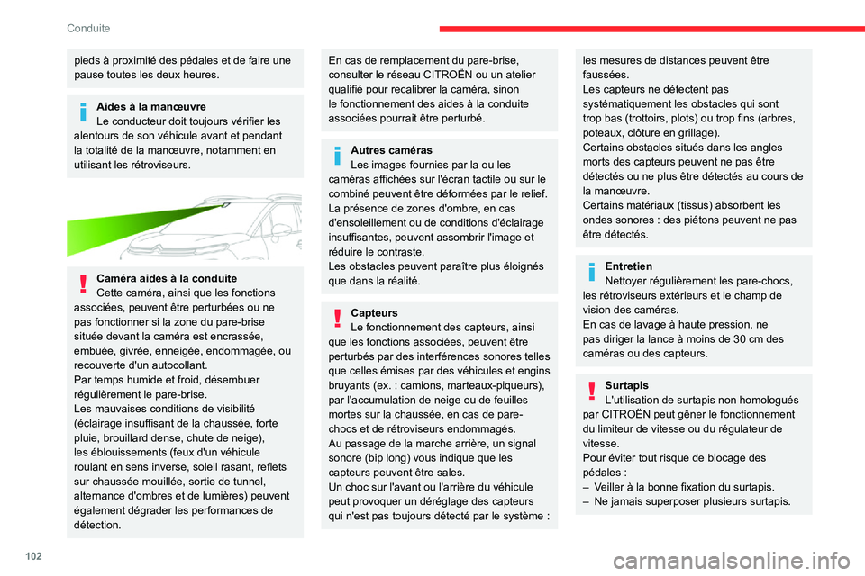 CITROEN C3 AIRCROSS 2021  Notices Demploi (in French) 102
Conduite
pieds à proximité des pédales et de faire une 
pause toutes les deux heures.
Aides à la manœuvre
Le conducteur doit toujours vérifier les 
alentours de son véhicule avant et pendan