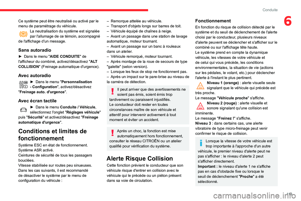 CITROEN C3 AIRCROSS 2021  Notices Demploi (in French) 11 3
Conduite
6Ce système peut être neutralisé ou activé par le 
menu de paramétrage du véhicule.
La neutralisation du système est signalée par l'allumage de ce témoin, accompagné 
de l&