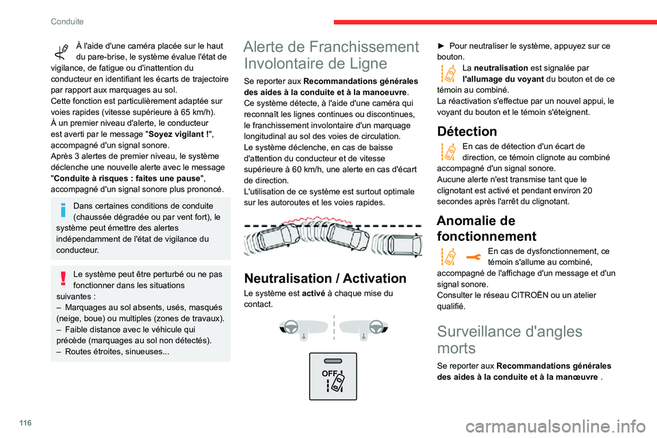CITROEN C3 AIRCROSS 2021  Notices Demploi (in French) 11 6
Conduite
À l'aide d'une caméra placée sur le haut du pare-brise, le système évalue l'état de 
vigilance, de fatigue ou d'inattention du 
conducteur en identifiant les écart