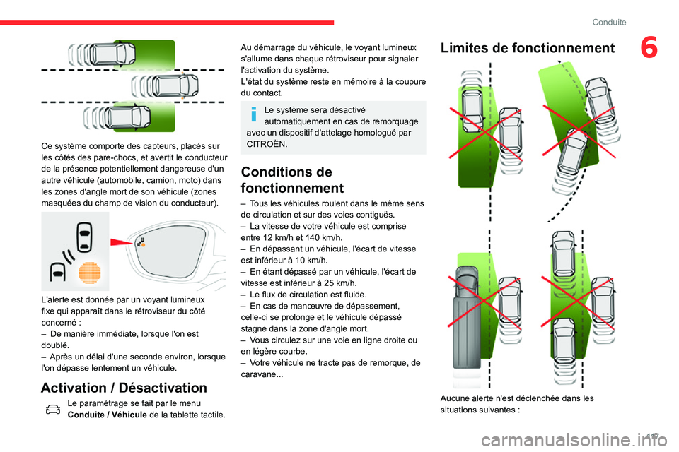 CITROEN C3 AIRCROSS 2021  Notices Demploi (in French) 11 7
Conduite
6
 
Ce système comporte des capteurs, placés sur 
les côtés des pare-chocs, et avertit le conducteur 
de la présence potentiellement dangereuse d'un 
autre véhicule (automobile