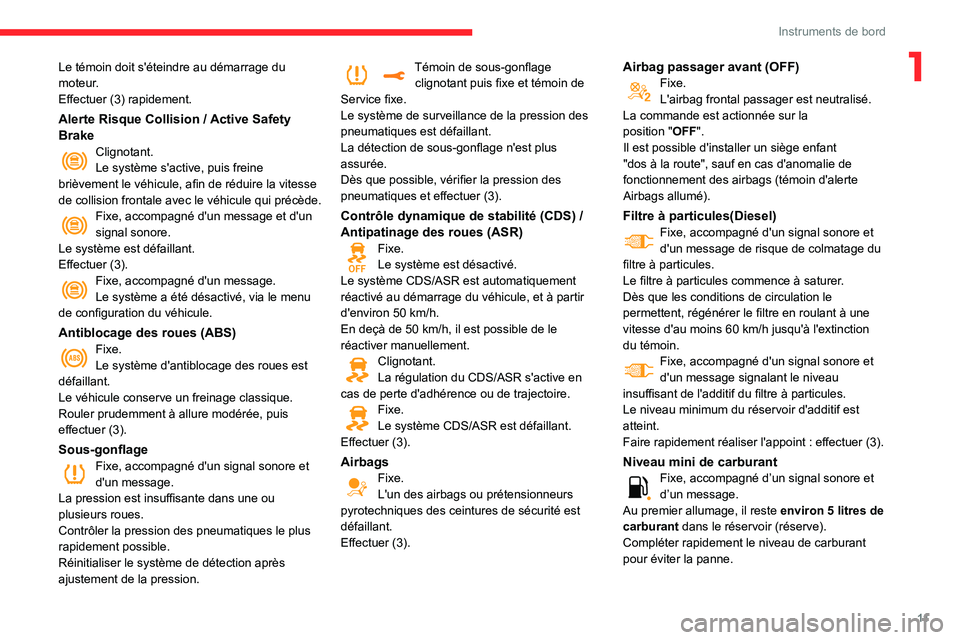 CITROEN C3 AIRCROSS 2021  Notices Demploi (in French) 11
Instruments de bord
1Le témoin doit s'éteindre au démarrage du 
moteur.
Effectuer (3) rapidement.
Alerte Risque Collision / Active Safety BrakeClignotant.Le système s'active, puis frein