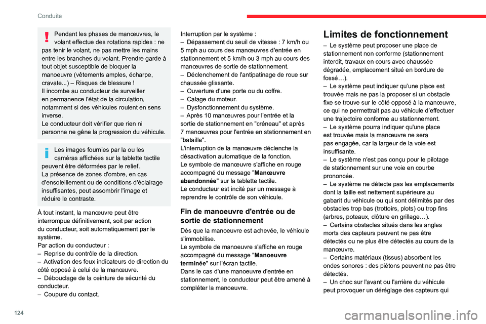 CITROEN C3 AIRCROSS 2021  Notices Demploi (in French) 124
Conduite
Pendant les phases de manœuvres, le volant effectue des rotations rapides : ne pas tenir le volant, ne pas mettre les mains 
entre les branches du volant. Prendre garde à 
tout objet su