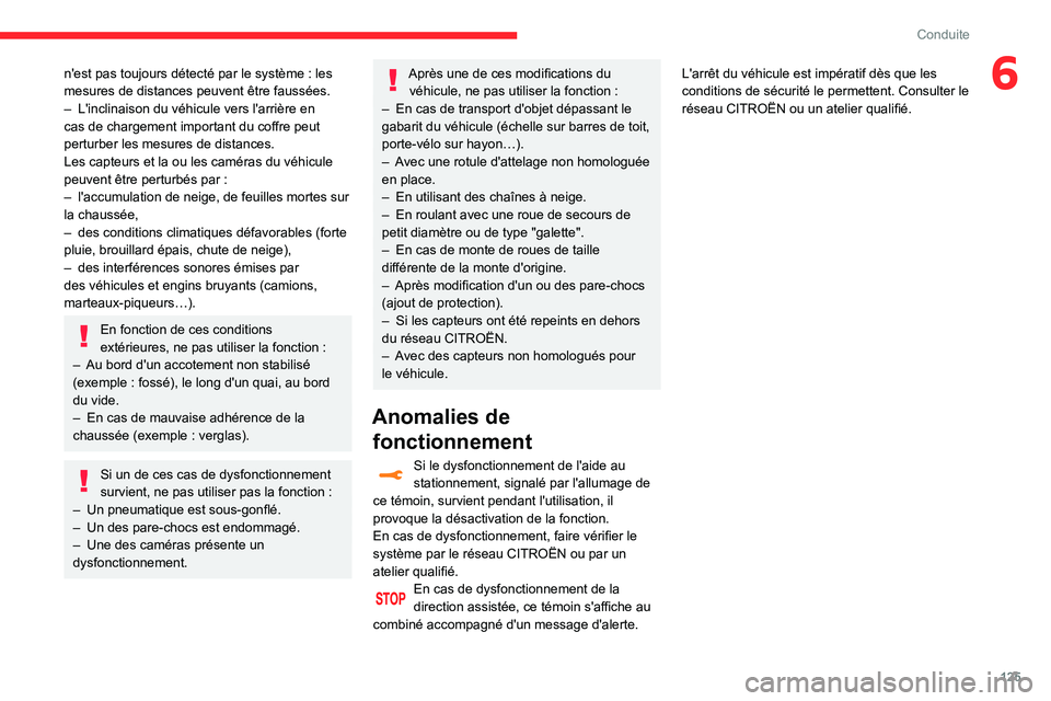 CITROEN C3 AIRCROSS 2021  Notices Demploi (in French) 125
Conduite
6n'est pas toujours détecté par le système : les mesures de distances peuvent être faussées.– L'inclinaison du véhicule vers l'arrière en cas de chargement important 