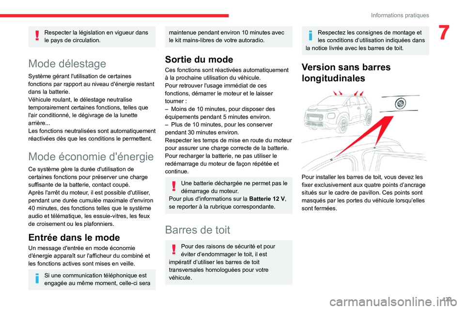 CITROEN C3 AIRCROSS 2021  Notices Demploi (in French) 133
Informations pratiques
7Respecter la législation en vigueur dans 
le pays de circulation.
Mode délestage
Système gérant l'utilisation de certaines 
fonctions par rapport au niveau d'é