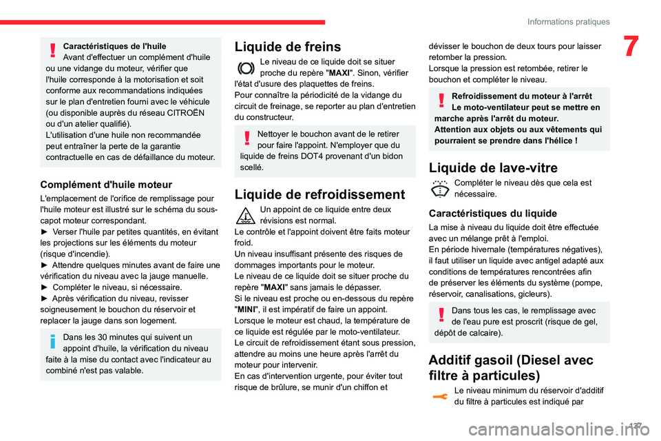 CITROEN C3 AIRCROSS 2021  Notices Demploi (in French) 137
Informations pratiques
7Caractéristiques de l'huile
Avant d'effectuer un complément d'huile 
ou une vidange du moteur, vérifier que 
l'huile corresponde à la motorisation et so