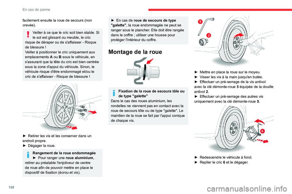 CITROEN C3 AIRCROSS 2021  Notices Demploi (in French) 150
En cas de panne
facilement ensuite la roue de secours (non 
crevée).
Veiller à ce que le cric soit bien stable. Si 
le sol est glissant ou meuble, le cric 
risque de déraper ou de s'affaiss