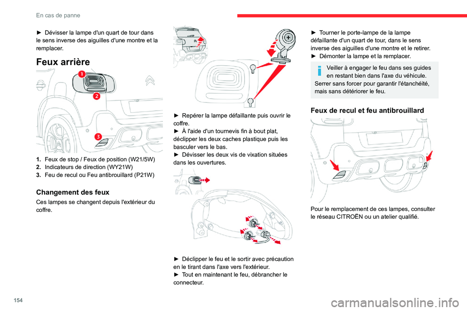 CITROEN C3 AIRCROSS 2021  Notices Demploi (in French) 154
En cas de panne
► Dévisser la lampe d'un quart de tour dans le sens inverse des aiguilles d'une montre et la 
remplacer.
Feux arrière
1.Feux de stop / Feux de position (W21/5W)
2.Indic