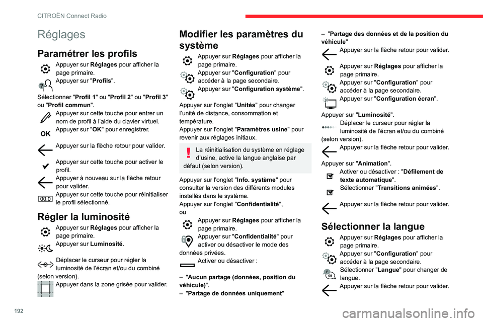 CITROEN C3 AIRCROSS 2021  Notices Demploi (in French) 192
CITROËN Connect Radio
Réglages
Paramétrer les profils
Appuyer sur Réglages pour afficher la 
page primaire.
Appuyer sur "Profils". 
Sélectionner " Profil 1" ou "Profil 2&#