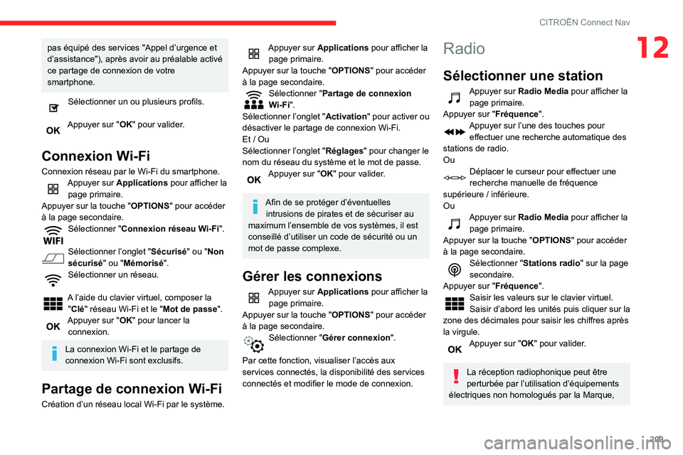 CITROEN C3 AIRCROSS 2021  Notices Demploi (in French) 209
CITROËN Connect Nav
12pas équipé des services "Appel d’urgence et 
d’assistance"), après avoir au préalable activé 
ce partage de connexion de votre 
smartphone.
Sélectionner un