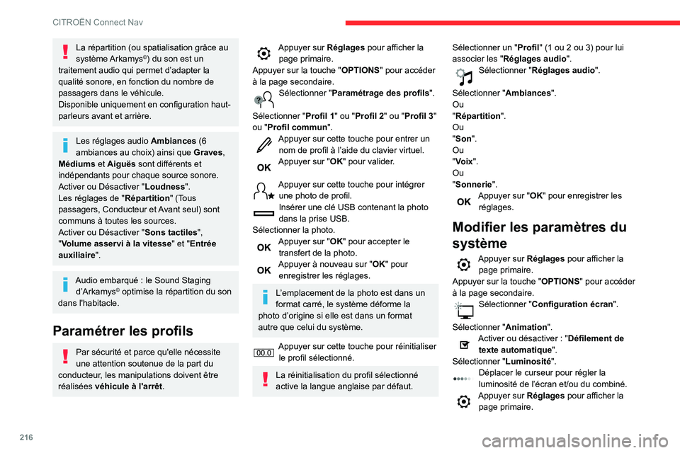 CITROEN C3 AIRCROSS 2021  Notices Demploi (in French) 216
CITROËN Connect Nav
La répartition (ou spatialisation grâce au 
système Arkamys©) du son est un 
traitement audio qui permet d’adapter la 
qualité sonore, en fonction du nombre de 
passage