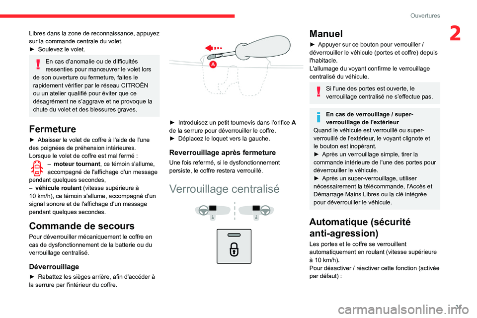 CITROEN C3 AIRCROSS 2021  Notices Demploi (in French) 31
Ouvertures
2Libres dans la zone de reconnaissance, appuyez 
sur la commande centrale du volet.
► Soulevez le volet.
En cas d’anomalie ou de difficultés 
ressenties pour manœuvrer le volet lor
