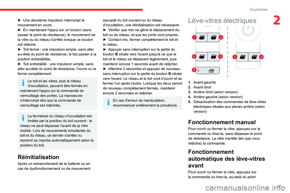 CITROEN C3 AIRCROSS 2021  Notices Demploi (in French) 35
Ouvertures
2► Une deuxième impulsion interrompt le mouvement en cours.► En maintenant l'appui sur un bouton (sans passer le point de résistance), le mouvement de 
la vitre ou du rideau s&