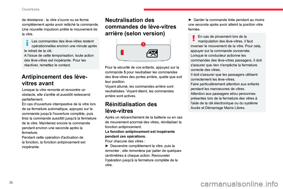 CITROEN C3 AIRCROSS 2021  Notices Demploi (in French) 36
Ouvertures
de résistance : la vitre s'ouvre ou se ferme 
complètement après avoir relâché la commande. 
Une nouvelle impulsion arrête le mouvement de 
la vitre.
Les commandes des lève-vi
