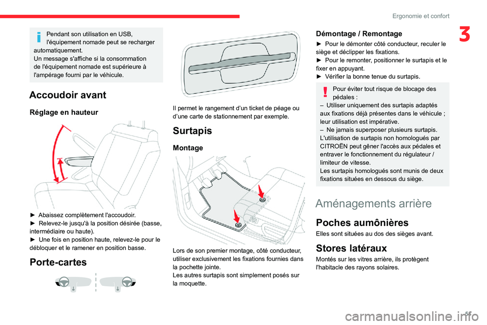 CITROEN C3 AIRCROSS 2021  Notices Demploi (in French) 51
Ergonomie et confort
3Pendant son utilisation en USB, 
l'équipement nomade peut se recharger 
automatiquement.
Un message s'affiche si la consommation 
de l'équipement nomade est sup