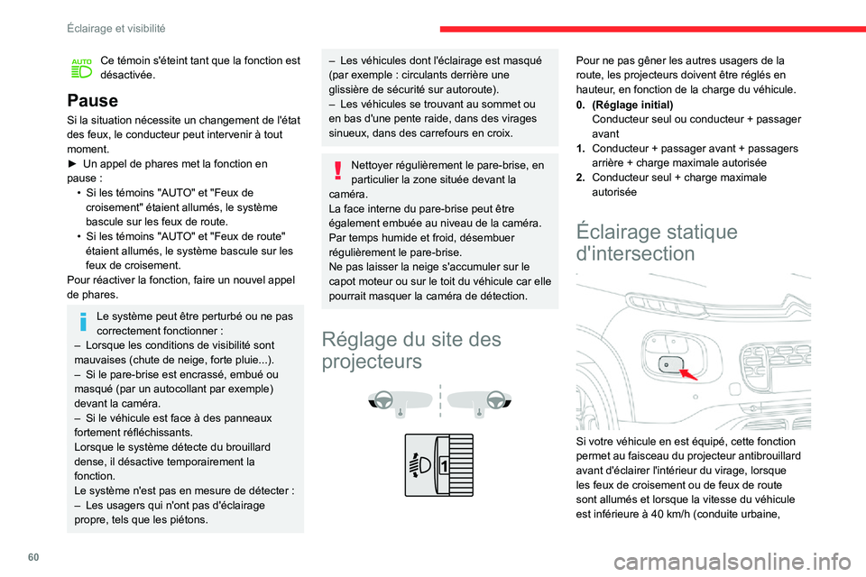 CITROEN C3 AIRCROSS 2021  Notices Demploi (in French) 60
Éclairage et visibilité
Ce témoin s'éteint tant que la fonction est désactivée.
Pause
Si la situation nécessite un changement de l'état 
des feux, le conducteur peut intervenir à t