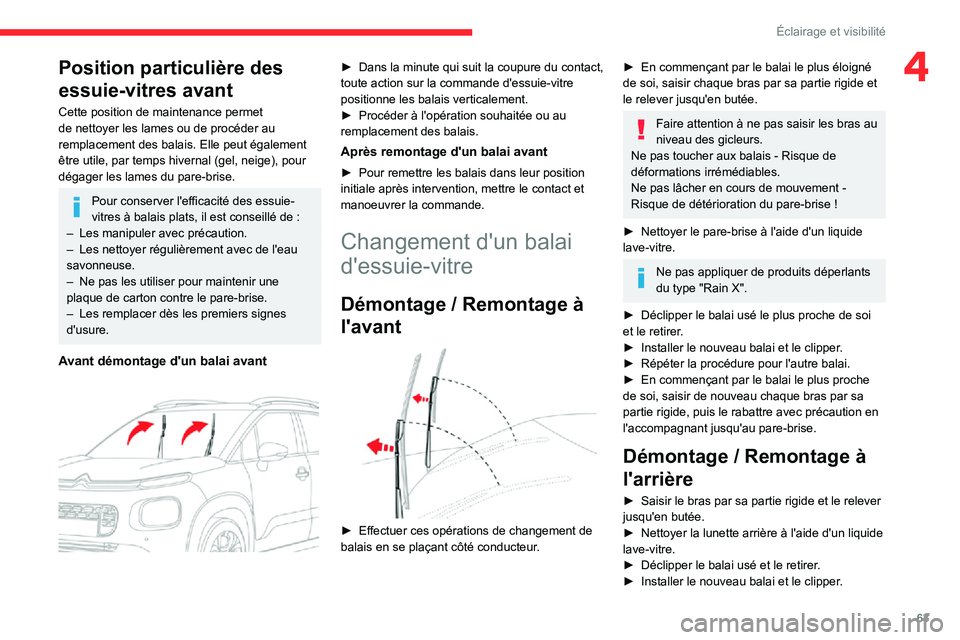 CITROEN C3 AIRCROSS 2021  Notices Demploi (in French) 63
Éclairage et visibilité
4Position particulière des 
essuie-vitres avant
Cette position de maintenance permet 
de nettoyer les lames ou de procéder au 
remplacement des balais. Elle peut égalem