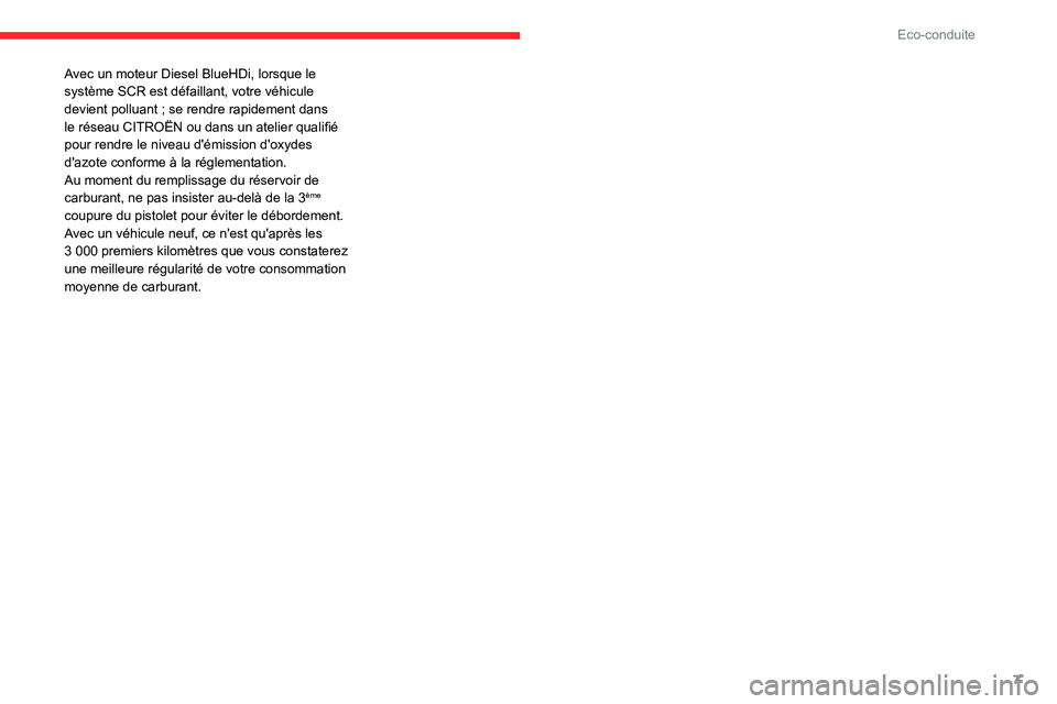 CITROEN C3 AIRCROSS 2021  Notices Demploi (in French) 7
Eco-conduite
Avec un moteur Diesel BlueHDi, lorsque le 
système SCR est défaillant, votre véhicule 
devient polluant ; se rendre rapidement dans le réseau CITROËN ou dans un atelier qualifié 
