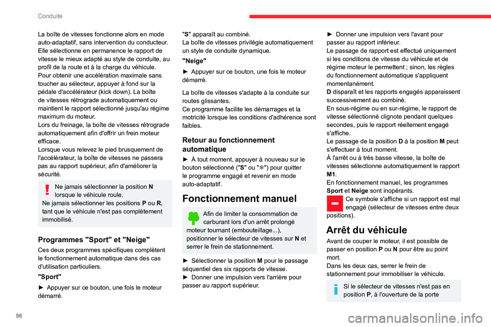 CITROEN C3 AIRCROSS 2021  Notices Demploi (in French) 96
Conduite
La boîte de vitesses fonctionne alors en mode 
auto-adaptatif, sans intervention du conducteur. 
Elle sélectionne en permanence le rapport de 
vitesse le mieux adapté au style de condui