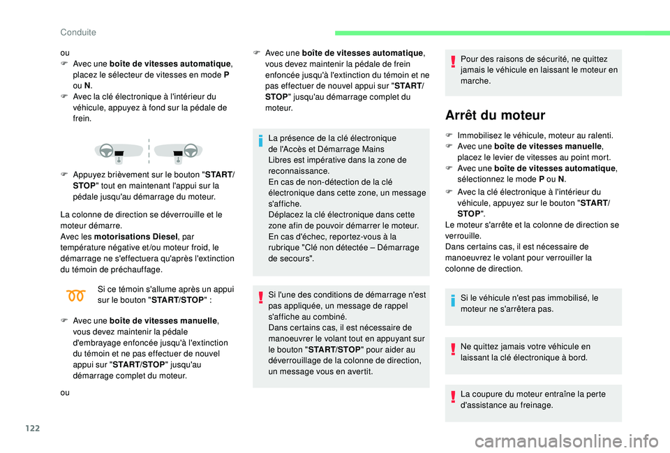 CITROEN C3 AIRCROSS 2019  Notices Demploi (in French) 122
ou
F A vec une boîte de vitesses automatique , 
placez le sélecteur de vitesses en mode P 
ou N .
F
 
A
 vec la clé électronique à l'intérieur du 
véhicule, appuyez à fond sur la péda