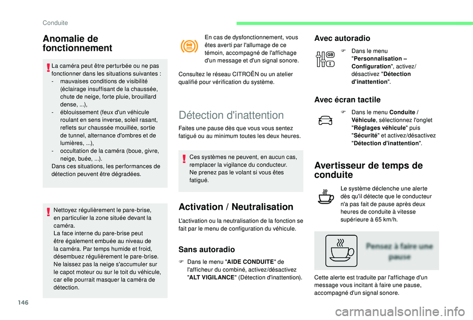 CITROEN C3 AIRCROSS 2019  Notices Demploi (in French) 146
Anomalie de 
fonctionnement
La caméra peut être perturbée ou ne pas 
fonctionner dans les situations suivantes :
-
 
m
 auvaises conditions de visibilité 
(éclairage insuffisant de la chauss