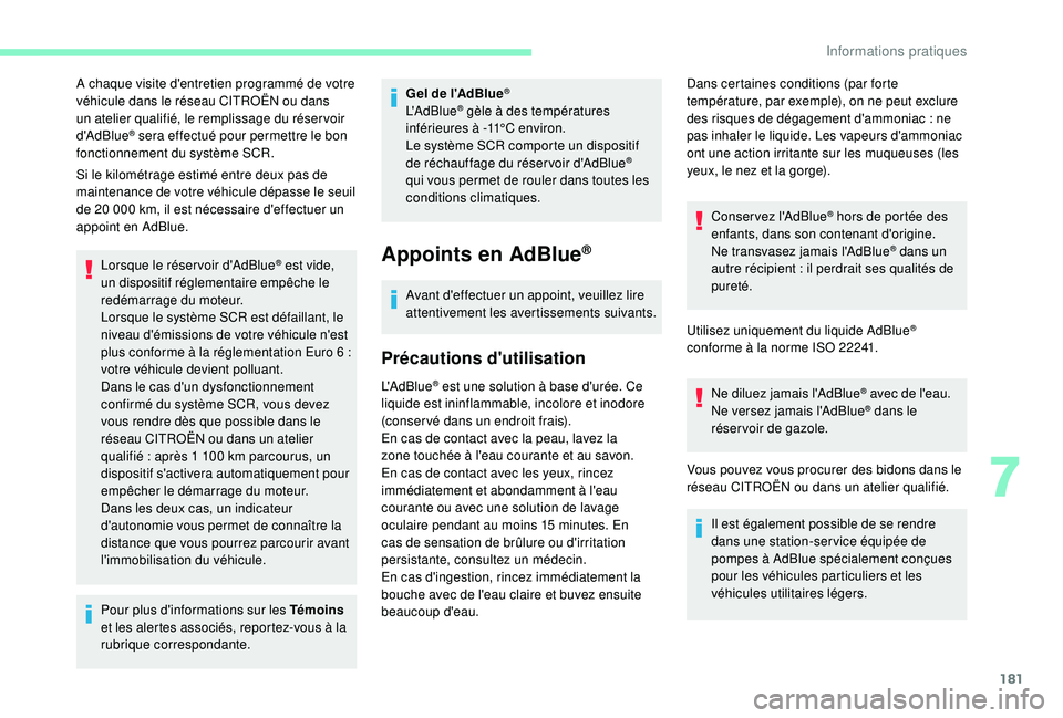 CITROEN C3 AIRCROSS 2019  Notices Demploi (in French) 181
A chaque visite d'entretien programmé de votre 
véhicule dans le réseau CITROËN ou dans 
un atelier qualifié, le remplissage du réser voir 
d'AdBlue
® sera effectué pour permettre 