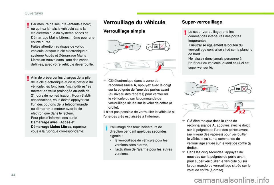 CITROEN C3 AIRCROSS 2019  Notices Demploi (in French) 44
Par mesure de sécurité (enfants à bord), 
ne quittez jamais le véhicule sans la 
clé électronique du système Accès et 
Démarrage Mains Libres, même pour une 
courte durée.
Faites attenti