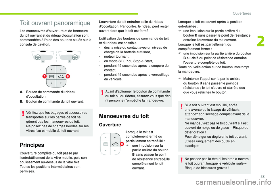 CITROEN C3 AIRCROSS 2019  Notices Demploi (in French) 53
Toit ouvrant panoramique
Les manoeuvres d'ouverture et de fermeture 
du toit ouvrant et du rideau d'occultation sont 
commandées à l'aide des boutons situés sur la 
console de pavill