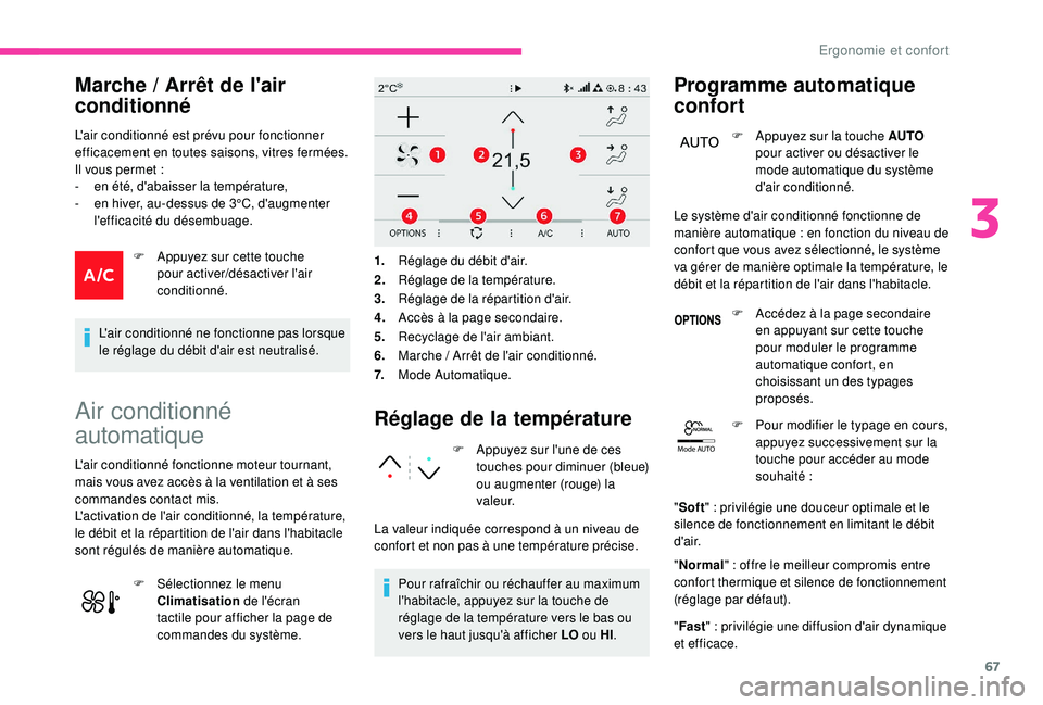 CITROEN C3 AIRCROSS 2019  Notices Demploi (in French) 67
Mode AUTO
Marche / Arrêt de l'air 
c onditionné 
L'air conditionné est prévu pour fonctionner 
efficacement en toutes saisons, vitres fermées.
Il vous permet
  :
-
 
e
 n été, d'