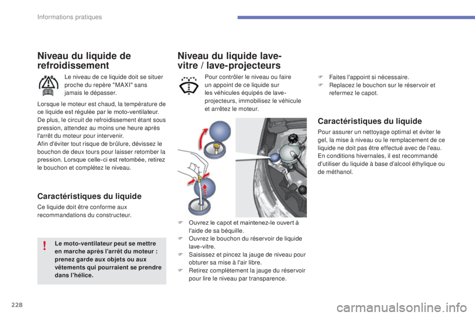 CITROEN C4 2015 Notices Demploi (in French) 228
Niveau du liquide lave-
vitre / lave-projecteurs
Caractéristiques du liquide
Pour assurer un nettoyage optimal et éviter le
gel, la mise à niveau ou le remplacement de ce
liquide ne doit pas CITROEN C4 2015 Notices Demploi (in French) 228
Niveau du liquide lave-
vitre / lave-projecteurs
Caractéristiques du liquide
Pour assurer un nettoyage optimal et éviter le
gel, la mise à niveau ou le remplacement de ce
liquide ne doit pas