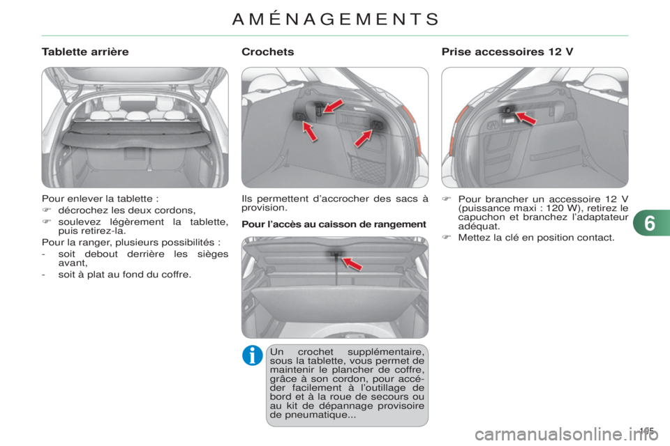 CITROEN C4 2014  Notices Demploi (in French) 105 
Pour enlever la tablette :
F 
décrochez les deux cordons,
F

 
soulevez légèrement la tablette, 
puis retirez-la.
Pour la ranger

, plusieurs possibilités :
-
 
soit debout derrière les siè