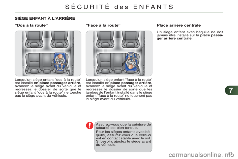 CITROEN C4 2014  Notices Demploi (in French) 77
113 
SIèGE ENFANT à L'ARRIèRE
"Dos à la route"
lorsqu'un siège enfant "dos à la route" 
est installé  en place passager arrière, 
avancez le siège avant du véhicul