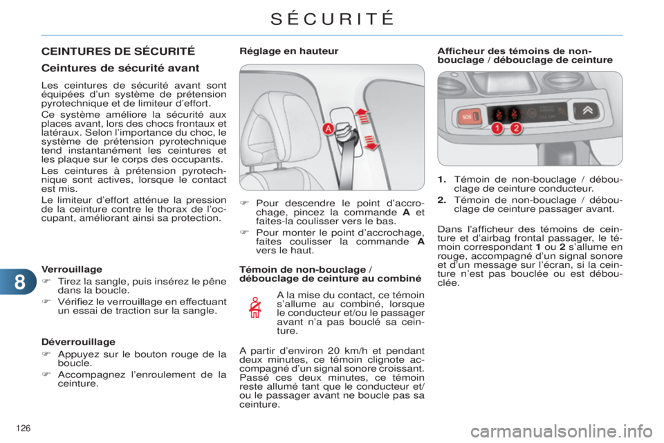 CITROEN C4 2014  Notices Demploi (in French) 88
126 
Témoin de non-bouclage / 
débouclage de ceinture au combiné
a la mise du contact, ce témoin 
s’allume au combiné, lorsque 
le conducteur et/ou le passager 
avant 

n’a pas bouclé sa 