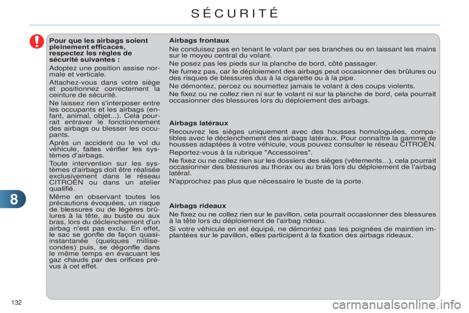 CITROEN C4 2014  Notices Demploi (in French) 88
132 
Pour que les airbags soient 
pleinement efficaces, 
respectez les règles de 
sécurité suivantes :
a
doptez une position assise nor-
male et verticale.
a

ttachez-vous dans votre siège 
et 