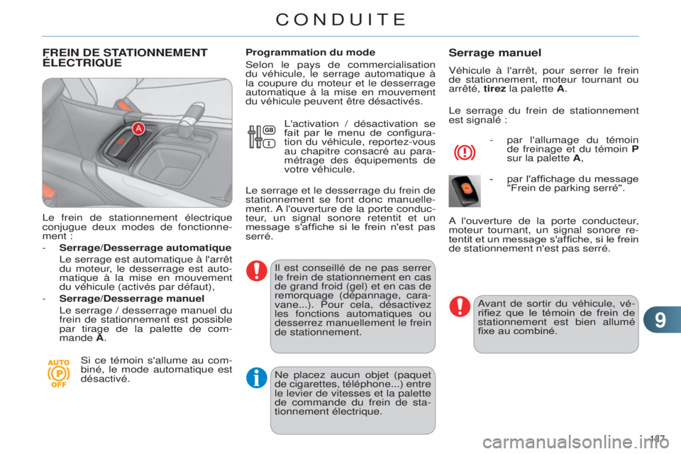 CITROEN C4 2014  Notices Demploi (in French) 99
137 
FREIN DE STATIONNEMENT ÉLECTRIQUE
le frein de stationnement électrique 
conjugue  deux modes de fonctionne-
ment :
-
 
Serrage/Desserrage automatique
  
 

l e serrage est automatique à l&#