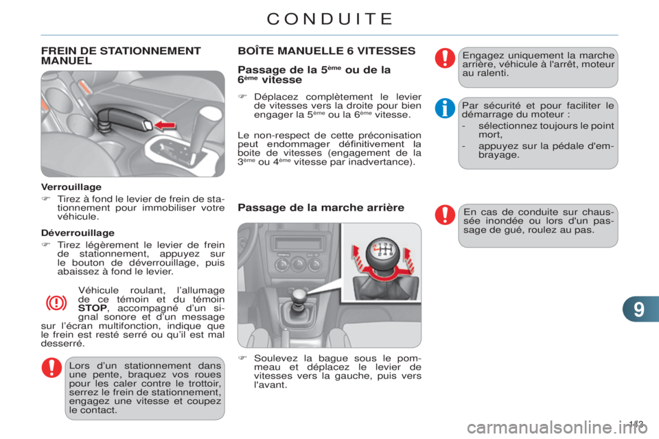 CITROEN C4 2014  Notices Demploi (in French) 99
143 
FREIN DE STATIONNEMENT MANUEL
Verrouillage
F  t
irez 
 à fond le levier de frein de sta-
tionnement pour immobiliser votre 
véhicule.
Déverrouillage
F
  t
irez 
 légèrement le levier de f