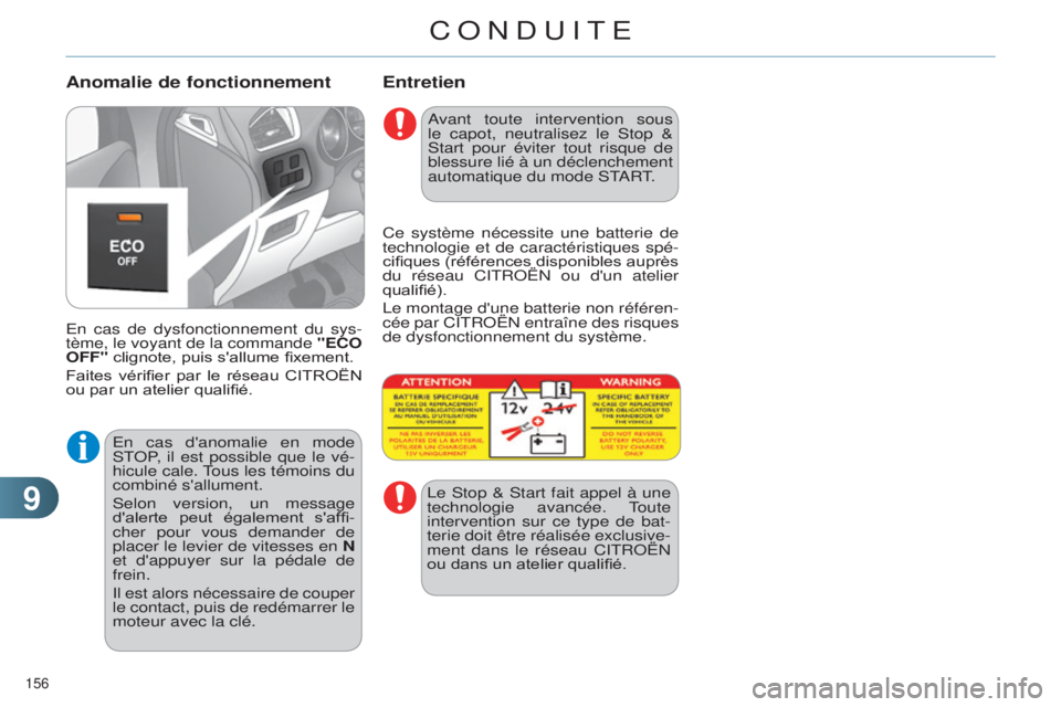 CITROEN C4 2014  Notices Demploi (in French) 99
156 
Entretien
en cas de dysfonctionnement du sys-
tème, le voyant de la commande  "ECO 
OFF" clignote, puis s'allume fixement.
Faites  vérifier  par  le  réseau  CITROËN 
ou par un