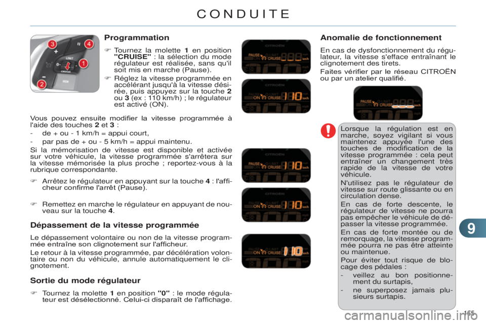 CITROEN C4 2014  Notices Demploi (in French) 99
165 
lorsque la régulation est en 
marche, soyez vigilant si vous 
maintenez 
appuyée l'une des 
touches  de  modification  de  la 
vitesse programmée : cela peut 
entraîner un changement t