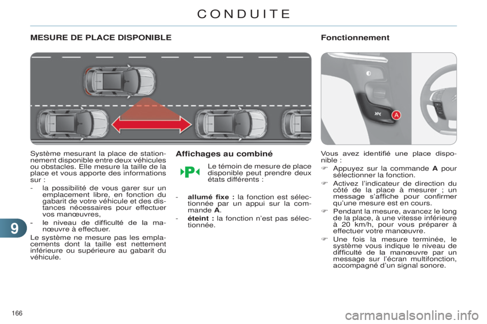 CITROEN C4 2014  Notices Demploi (in French) 99
166 
MESURE DE PLACE DISPONIBLE
système mesurant la place de station-
nement disponible entre deux véhicules 
ou obstacles. 
e lle mesure la taille de la 
place et vous apporte des informations 
