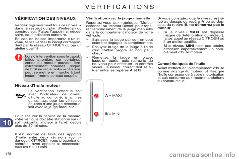 CITROEN C4 2014 Notices Demploi (in French) 1010
178
VÉRIFICATION DES NIVEAUX
lors d'intervention sous le capot,
faites attention, car certaines
zones
du moteur peuvent être
extrêmement chaudes (risque
de brûlure) et le moto-venti CITROEN C4 2014 Notices Demploi (in French) 1010
178
VÉRIFICATION DES NIVEAUX
lors d'intervention sous le capot,
faites attention, car certaines
zones
du moteur peuvent être
extrêmement chaudes (risque
de brûlure) et le moto-venti