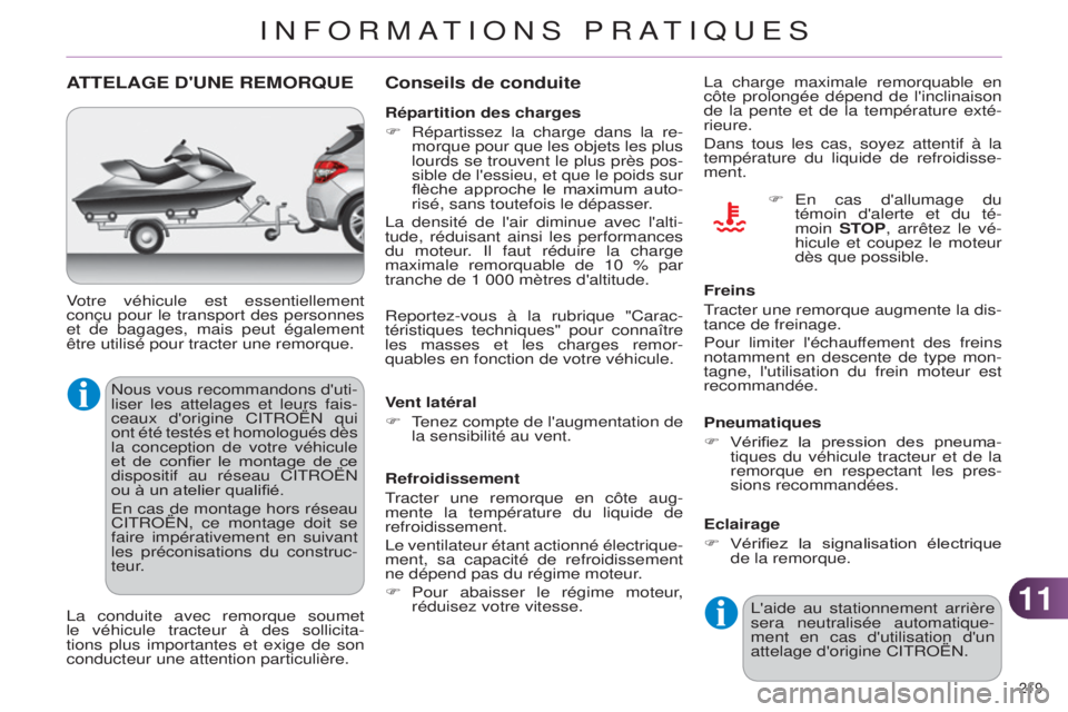 CITROEN C4 2014  Notices Demploi (in French) 1111
219 
ATTELAGE  D ' UNE   REMORQUE
nous vous recommandons d'uti-
liser les attelages et leurs fais -
ceaux d'origine C
it R o Ë n  qui 
ont été testés et homologués dès 
la conce