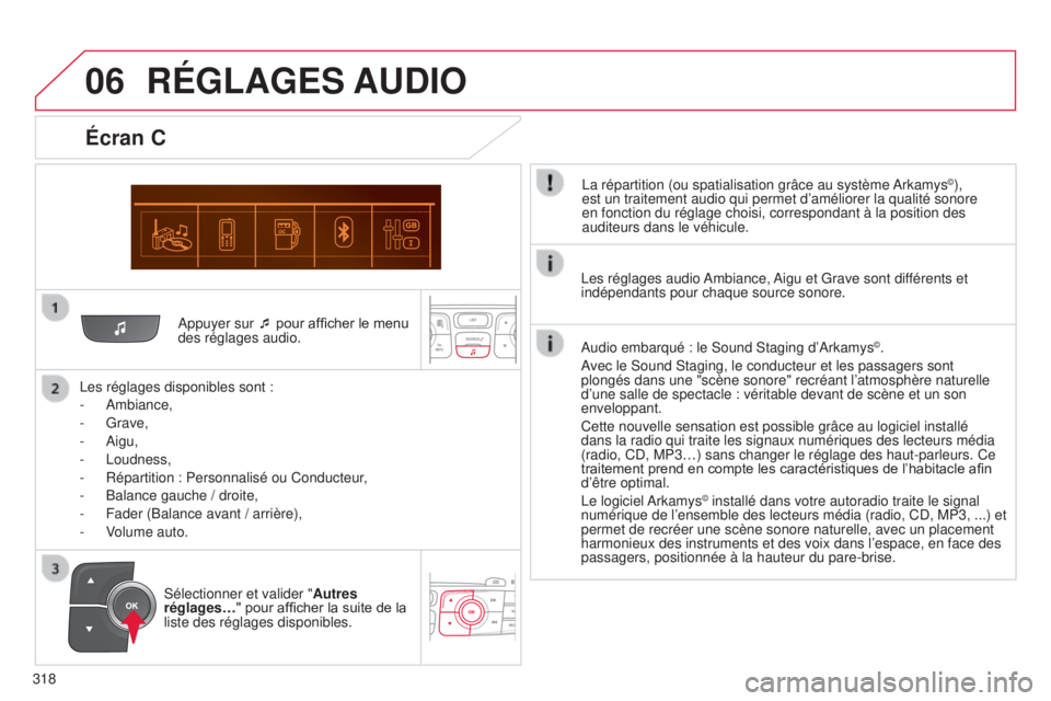 CITROEN C4 2014  Notices Demploi (in French) 06
318
a
ppuyer sur ¯ pour afficher le menu 
des réglages audio.
l
 es réglages disponibles sont :
-  a mbiance,
-   Grave,
-  a igu,
-  l oudness,
-  
Répartition : Personnalisé ou Conducteur
 ,