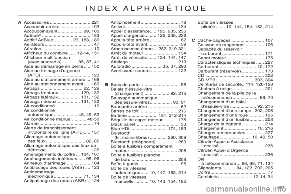 CITROEN C4 2014  Notices Demploi (in French) 327 
accessoires ...............................221a
ccoudoir arrière   .......................103
a

ccoudoir avant   ...................99, 100
a

dBlue
® ..................................... 183