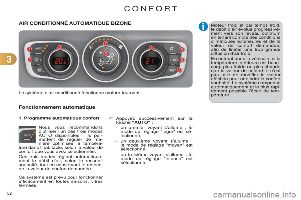CITROEN C4 2014  Notices Demploi (in French) 33
52 
AIR CONDITIONNÉ AUTOMATIQUE   BI z ONE
Fonctionnement automatique
nous vous recommandons 
d’utiliser  l’un des trois modes 
aut

o  disponibles : ils per-
mettent de réguler de ma-
nière