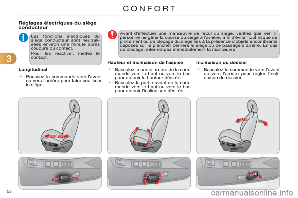 CITROEN C4 2014  Notices Demploi (in French) 33
58 
Réglages électriques du siège 
conducteur
Longitudinal
l
es fonctions électriques du 
siège conducteur sont neutrali-
sées environ une minute après 
coupure du contact.
Pour les réactiv